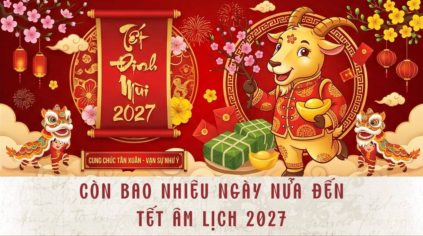 Còn Bao Nhiêu Ngày Nữa Đến Tết Âm Lịch 2027? 1 Còn bao nhiêu ngày nữa đến tết 2027